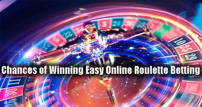 Chances of Winning Easy Online Roulette Betting