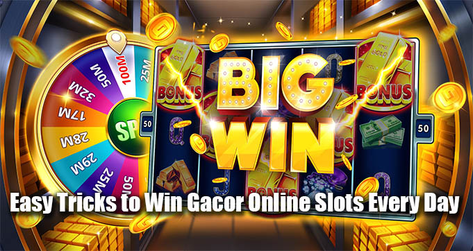 Easy Tricks to Win Gacor Online Slots Every Day