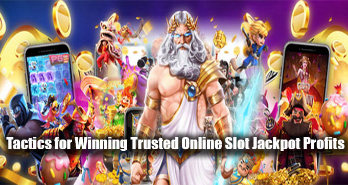 Tactics for Winning Trusted Online Slot Jackpot Profits