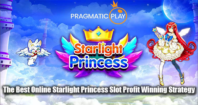 The Best Online Starlight Princess Slot Profit Winning Strategy